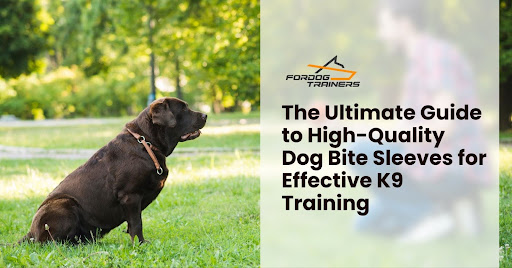 The Ultimate Guide to High-Quality Dog Bite Sleeves for Effective K9 Training